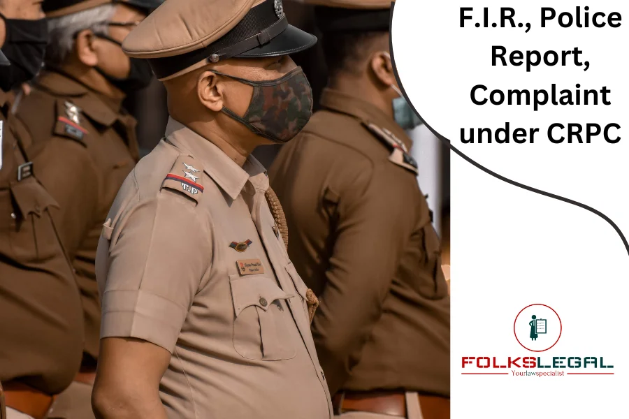 F.I.R., Police Report, Complaint under CRPC
