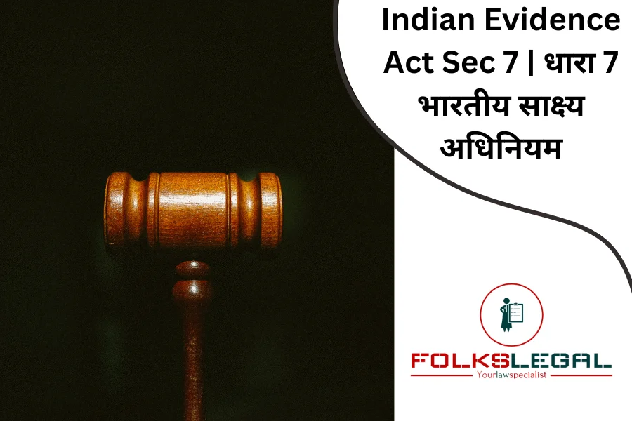 Indian Evidence Act Sec 7 | धारा 7 भारतीय साक्ष्य अधिनियम