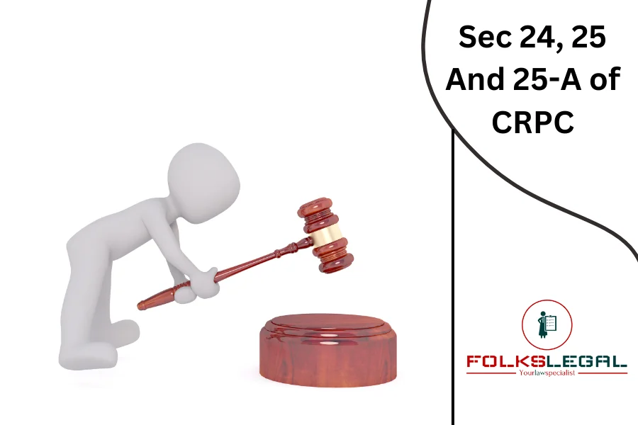 Sec 24, 25 And 25-A of CRPC
